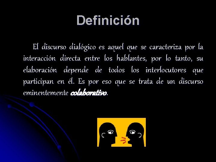 Definición El discurso dialógico es aquel que se caracteriza por la interacción directa entre Definición El discurso dialógico es aquel que se caracteriza por la interacción directa entre