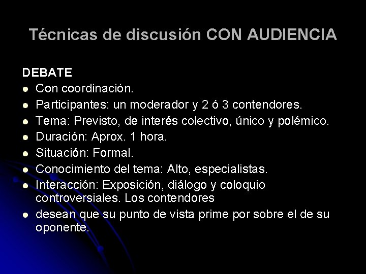 Técnicas de discusión CON AUDIENCIA DEBATE l Con coordinación. l Participantes: un moderador y