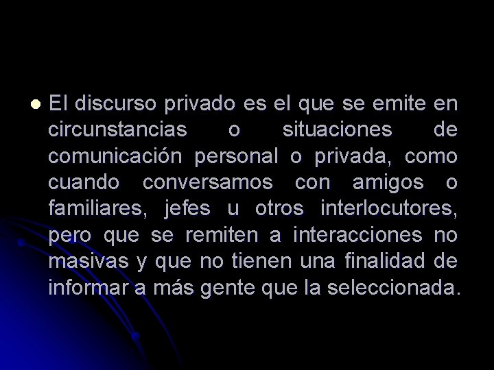 l El discurso privado es el que se emite en circunstancias o situaciones de