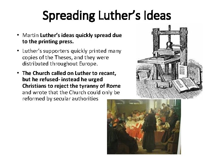 Spreading Luther’s Ideas • Martin Luther’s ideas quickly spread due to the printing press.