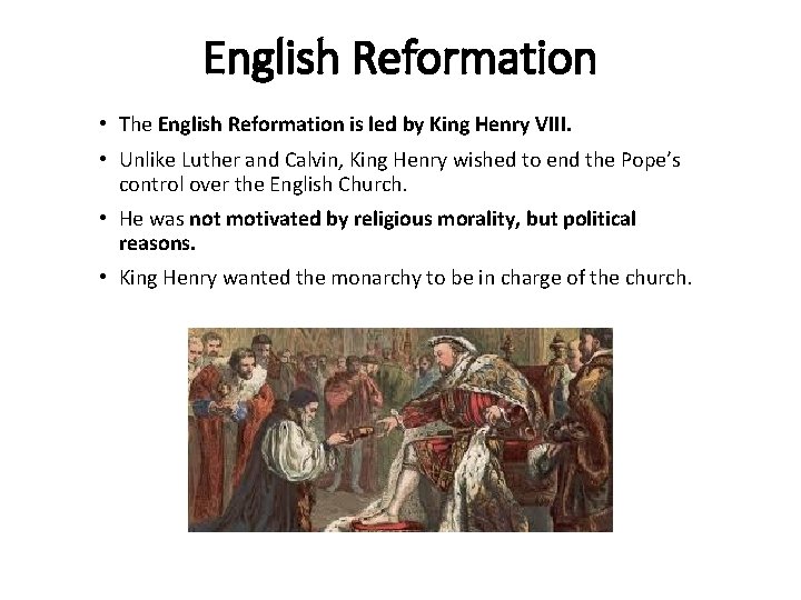 English Reformation • The English Reformation is led by King Henry VIII. • Unlike