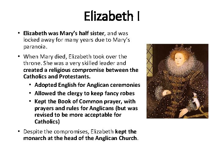 Elizabeth I • Elizabeth was Mary’s half sister, and was locked away for many