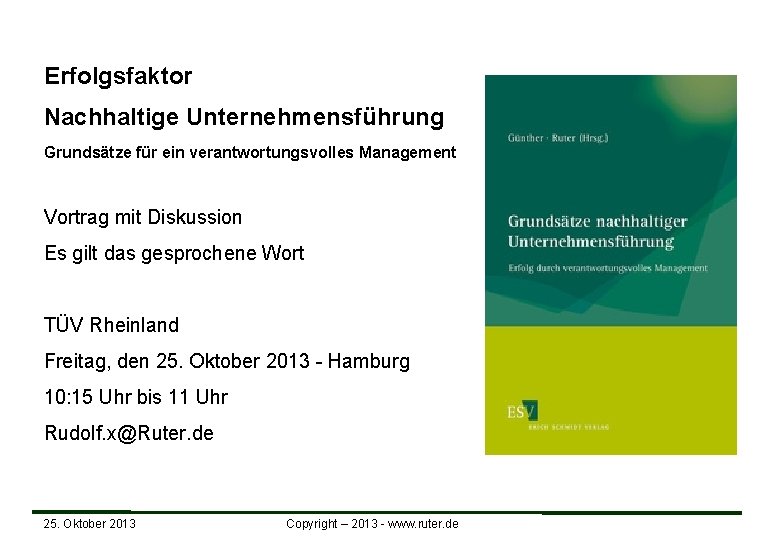 Erfolgsfaktor Nachhaltige Unternehmensführung Grundsätze für ein verantwortungsvolles Management Vortrag mit Diskussion Es gilt das