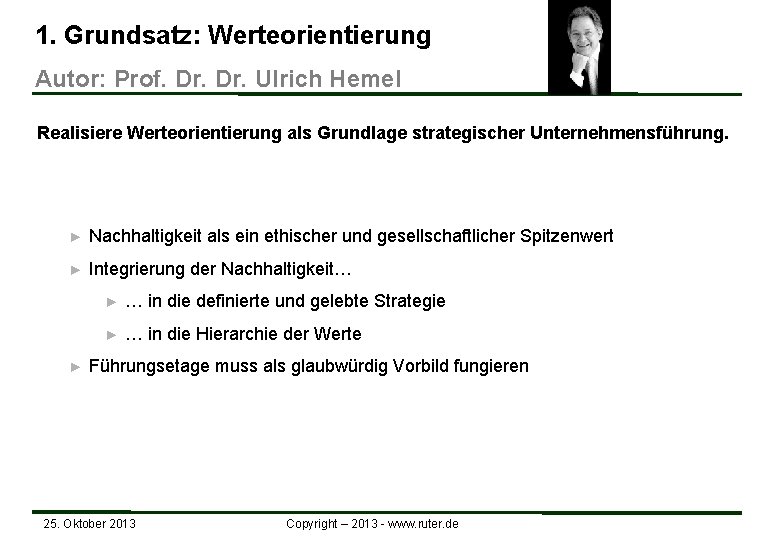 1. Grundsatz: Werteorientierung Autor: Prof. Dr. Ulrich Hemel Realisiere Werteorientierung als Grundlage strategischer Unternehmensführung.