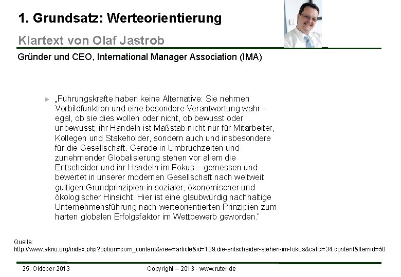 1. Grundsatz: Werteorientierung Klartext von Olaf Jastrob Gründer und CEO, International Manager Association (IMA) 1. Grundsatz: Werteorientierung Klartext von Olaf Jastrob Gründer und CEO, International Manager Association (IMA)