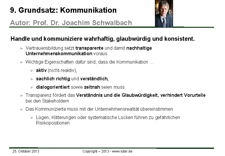9. Grundsatz: Kommunikation Autor: Prof. Dr. Joachim Schwalbach Handle und kommuniziere wahrhaftig, glaubwürdig und 9. Grundsatz: Kommunikation Autor: Prof. Dr. Joachim Schwalbach Handle und kommuniziere wahrhaftig, glaubwürdig und