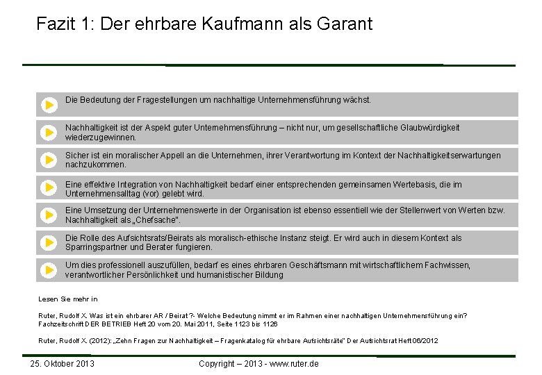 Fazit 1: Der ehrbare Kaufmann als Garant Die Bedeutung der Fragestellungen um nachhaltige Unternehmensführung Fazit 1: Der ehrbare Kaufmann als Garant Die Bedeutung der Fragestellungen um nachhaltige Unternehmensführung