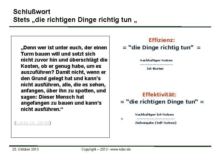 Schlußwort Stets „die richtigen Dinge richtig tun „ „Denn wer ist unter euch, der