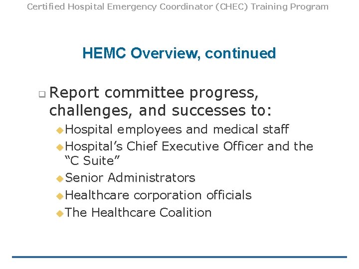 Certified Hospital Emergency Coordinator (CHEC) Training Program HEMC Overview, continued q Report committee progress,