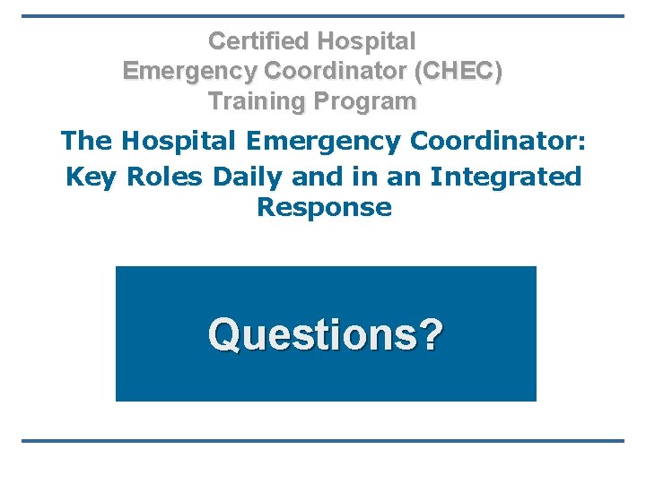 Certified Hospital Emergency Coordinator (CHEC) Training Program The Hospital Emergency Coordinator: Key Roles Daily