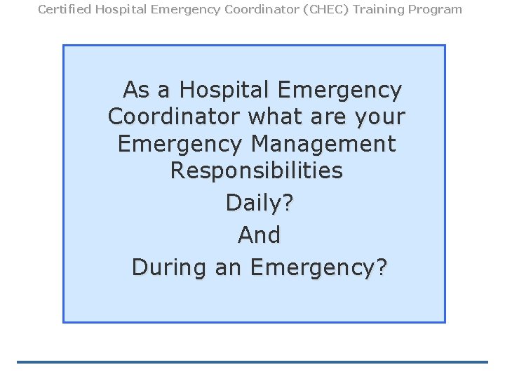 Certified Hospital Emergency Coordinator (CHEC) Training Program As a Hospital Emergency Coordinator what are