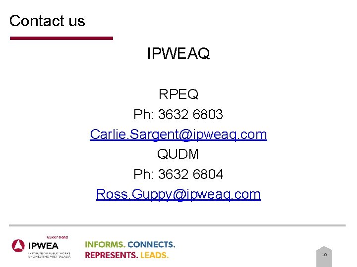 Contact us IPWEAQ RPEQ Ph: 3632 6803 Carlie. Sargent@ipweaq. com QUDM Ph: 3632 6804 Contact us IPWEAQ RPEQ Ph: 3632 6803 Carlie. Sargent@ipweaq. com QUDM Ph: 3632 6804