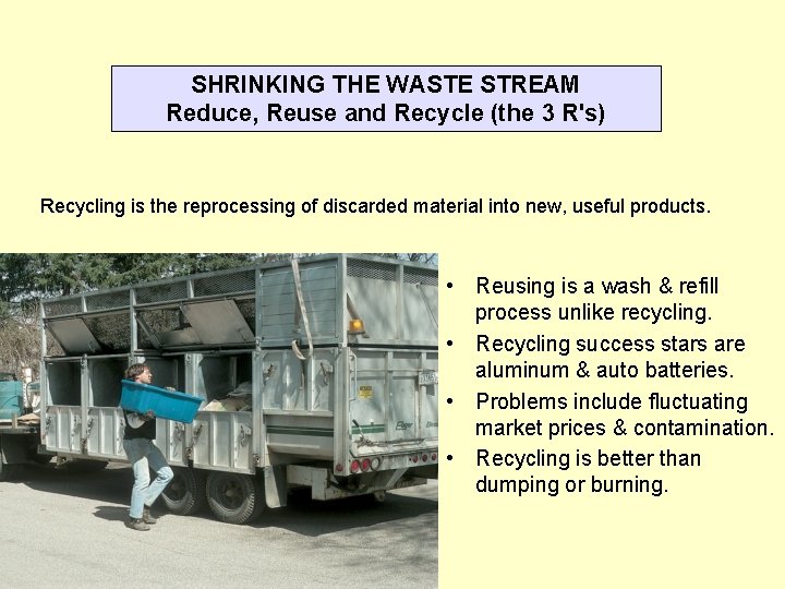 SHRINKING THE WASTE STREAM Reduce, Reuse and Recycle (the 3 R's) Recycling is the