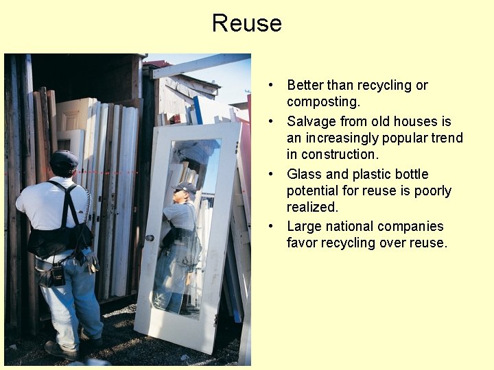 Reuse • Better than recycling or composting. • Salvage from old houses is an