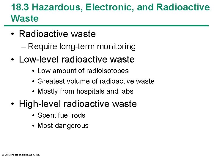18. 3 Hazardous, Electronic, and Radioactive Waste • Radioactive waste – Require long-term monitoring