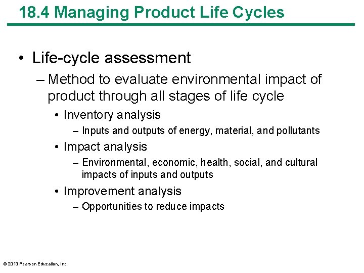 18. 4 Managing Product Life Cycles • Life-cycle assessment – Method to evaluate environmental
