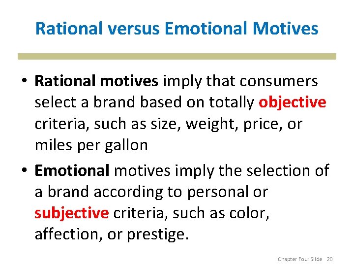 Rational versus Emotional Motives • Rational motives imply that consumers select a brand based