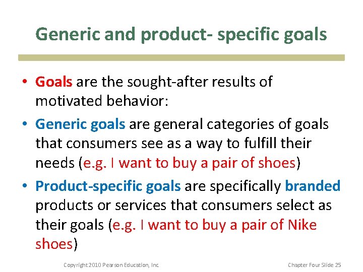 Generic and product- specific goals • Goals are the sought-after results of motivated behavior: