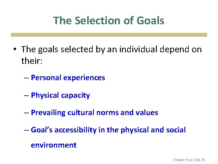 The Selection of Goals • The goals selected by an individual depend on their: