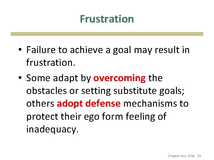 Frustration • Failure to achieve a goal may result in frustration. • Some adapt