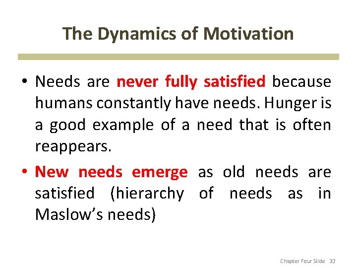 The Dynamics of Motivation • Needs are never fully satisfied because humans constantly have