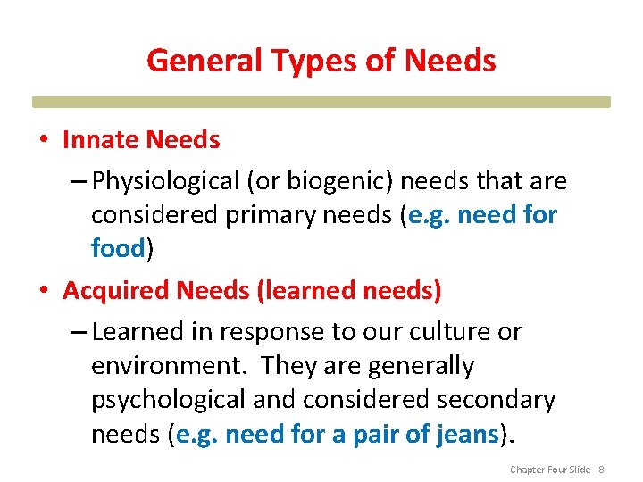 General Types of Needs • Innate Needs – Physiological (or biogenic) needs that are