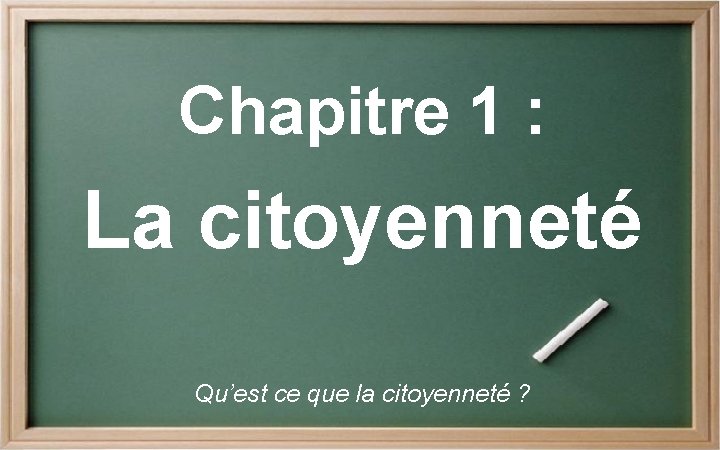 Chapitre 1 : La citoyenneté Qu’est ce que la citoyenneté ? 