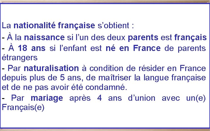 La nationalité française s’obtient : - À la naissance si l’un des deux parents