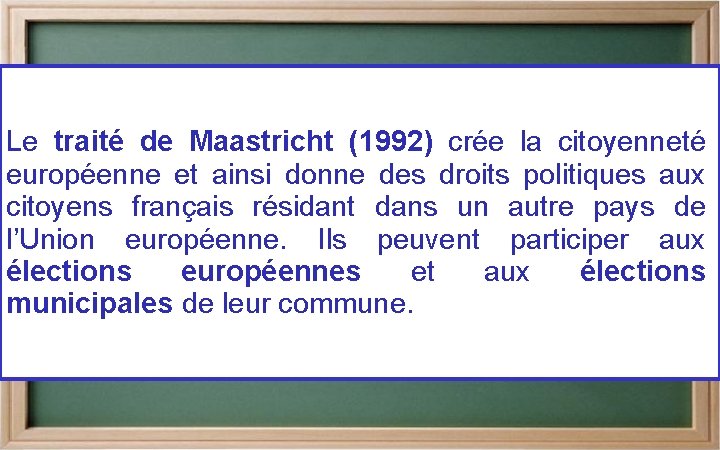 Le traité de Maastricht (1992) crée la citoyenneté européenne et ainsi donne des droits