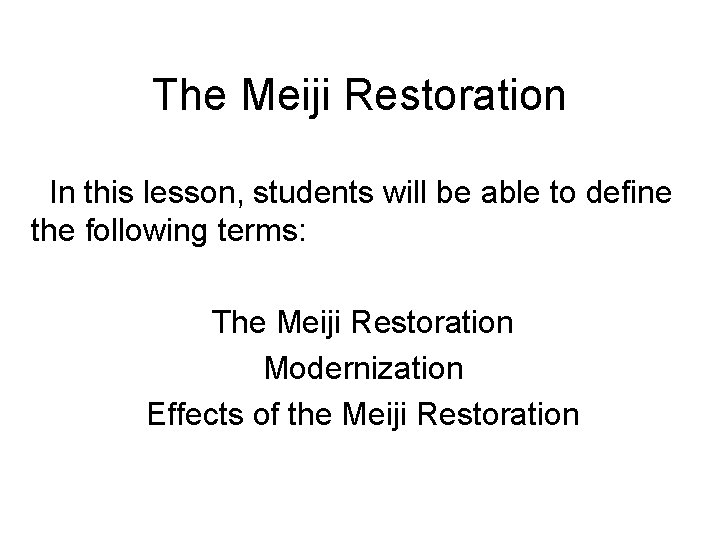 The Meiji Restoration In this lesson, students will be able to define the following