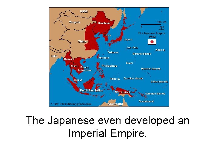 The Japanese even developed an Imperial Empire. 