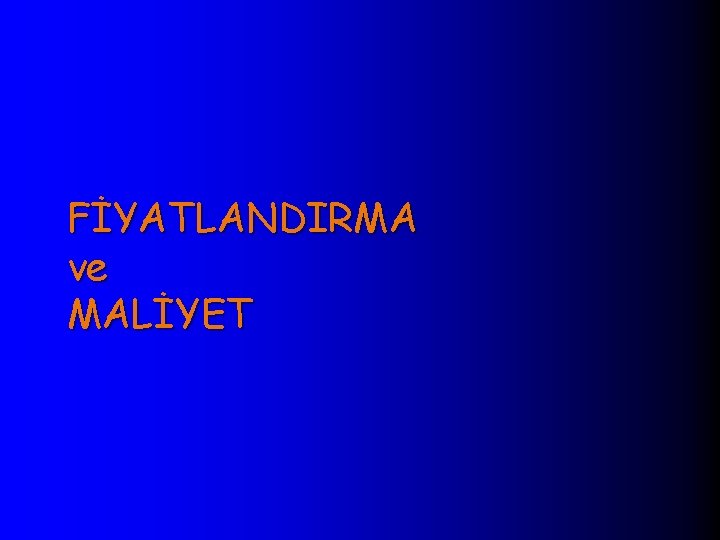 FİYATLANDIRMA ve MALİYET 
