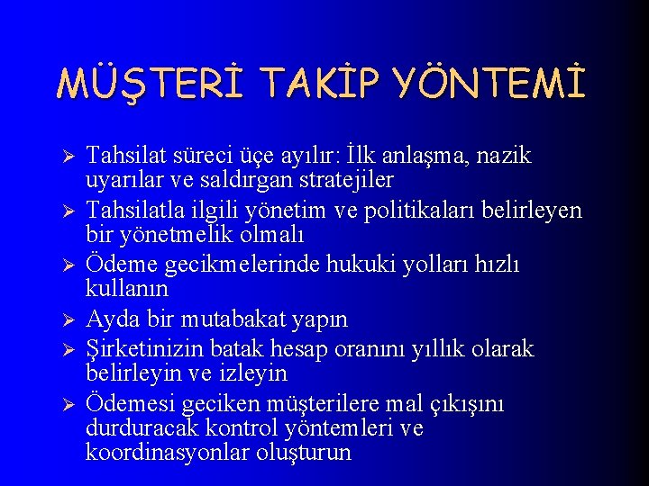 MÜŞTERİ TAKİP YÖNTEMİ Ø Ø Ø Tahsilat süreci üçe ayılır: İlk anlaşma, nazik uyarılar