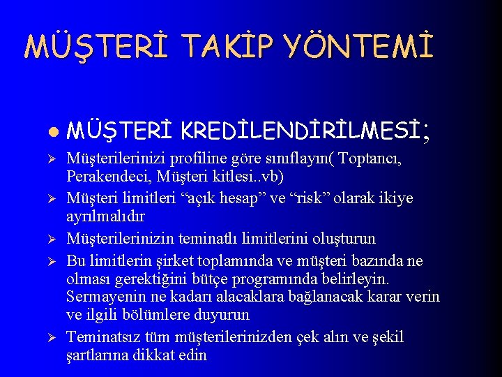 MÜŞTERİ TAKİP YÖNTEMİ l Ø Ø Ø MÜŞTERİ KREDİLENDİRİLMESİ; Müşterilerinizi profiline göre sınıflayın( Toptancı,