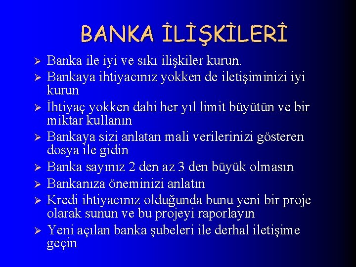 BANKA İLİŞKİLERİ Ø Ø Ø Ø Banka ile iyi ve sıkı ilişkiler kurun. Bankaya