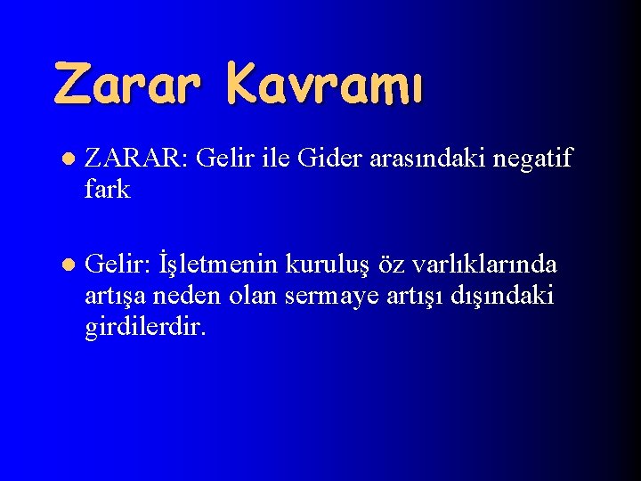 Zarar Kavramı l ZARAR: Gelir ile Gider arasındaki negatif fark l Gelir: İşletmenin kuruluş