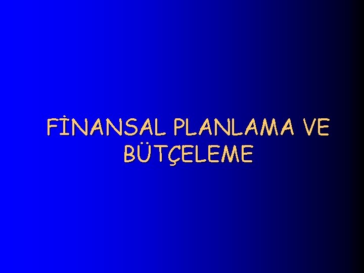 FİNANSAL PLANLAMA VE BÜTÇELEME 