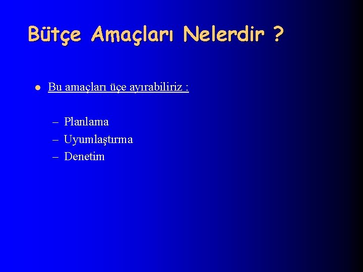 Bütçe Amaçları Nelerdir ? l Bu amaçları üçe ayırabiliriz : – Planlama – Uyumlaştırma