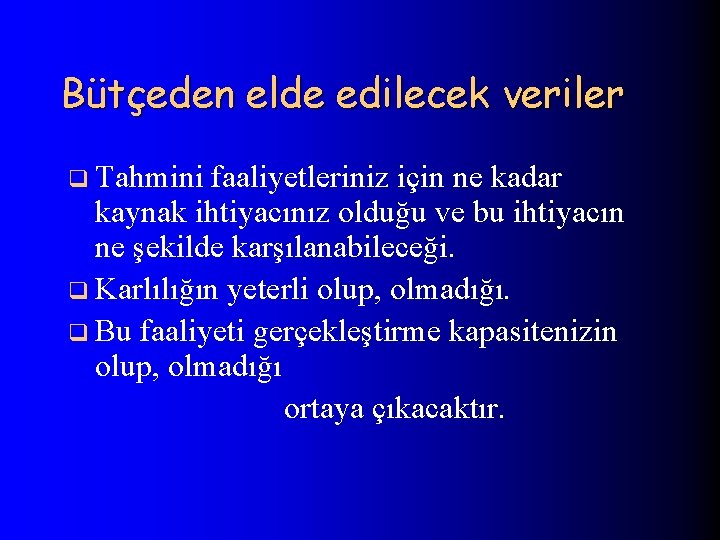 Bütçeden elde edilecek veriler q Tahmini faaliyetleriniz için ne kadar kaynak ihtiyacınız olduğu ve