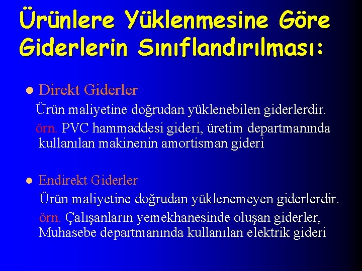 Ürünlere Yüklenmesine Göre Giderlerin Sınıflandırılması: l Direkt Giderler Ürün maliyetine doğrudan yüklenebilen giderlerdir. örn.