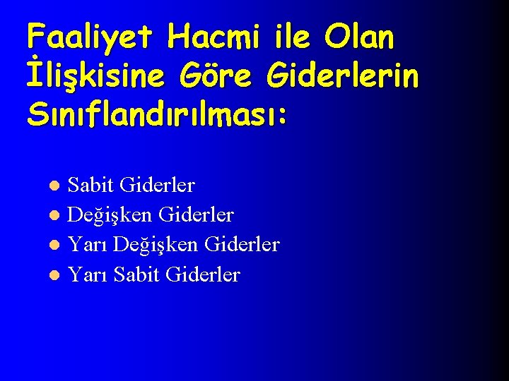 Faaliyet Hacmi ile Olan İlişkisine Göre Giderlerin Sınıflandırılması: Sabit Giderler l Değişken Giderler l