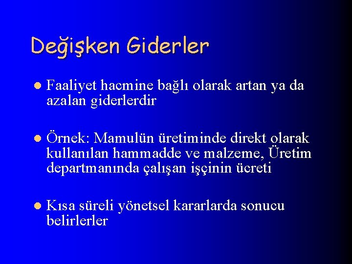 Değişken Giderler l Faaliyet hacmine bağlı olarak artan ya da azalan giderlerdir l Örnek: