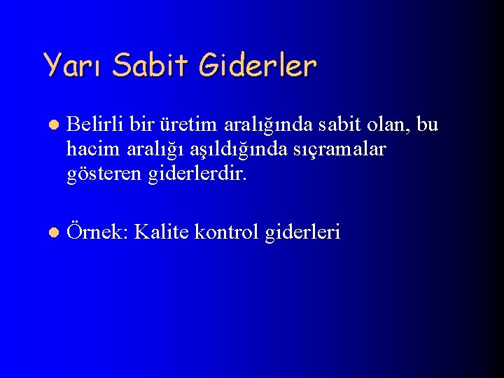Yarı Sabit Giderler l Belirli bir üretim aralığında sabit olan, bu hacim aralığı aşıldığında