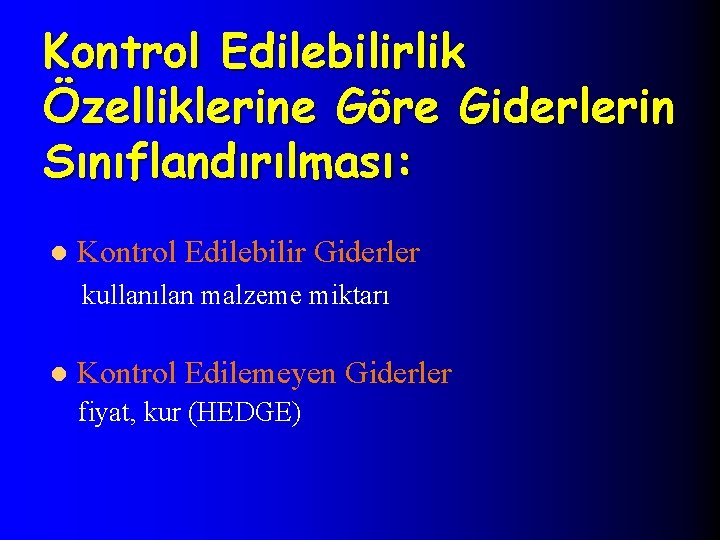Kontrol Edilebilirlik Özelliklerine Göre Giderlerin Sınıflandırılması: l Kontrol Edilebilir Giderler kullanılan malzeme miktarı l