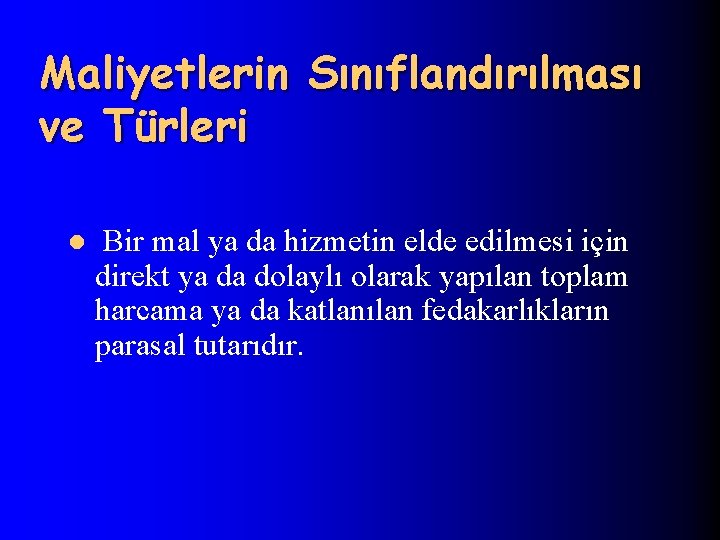Maliyetlerin Sınıflandırılması ve Türleri l Bir mal ya da hizmetin elde edilmesi için direkt