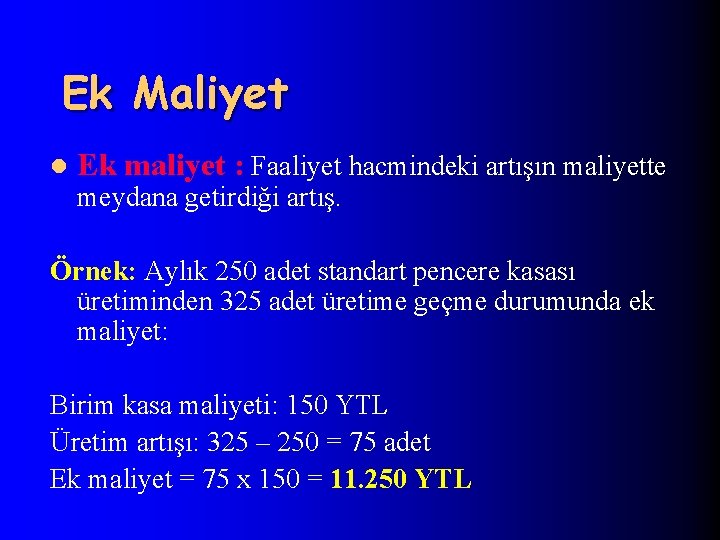 Ek Maliyet l Ek maliyet : Faaliyet hacmindeki artışın maliyette meydana getirdiği artış. Örnek: