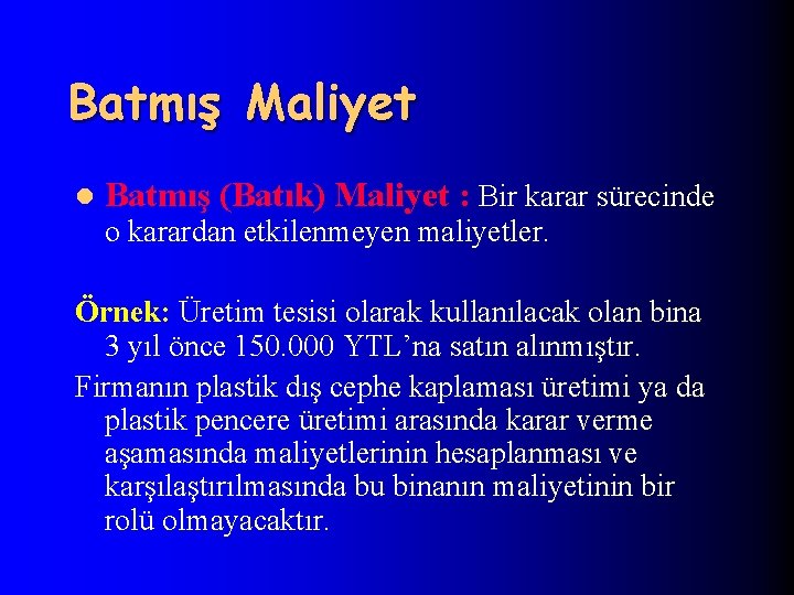 Batmış Maliyet l Batmış (Batık) Maliyet : Bir karar sürecinde o karardan etkilenmeyen maliyetler.