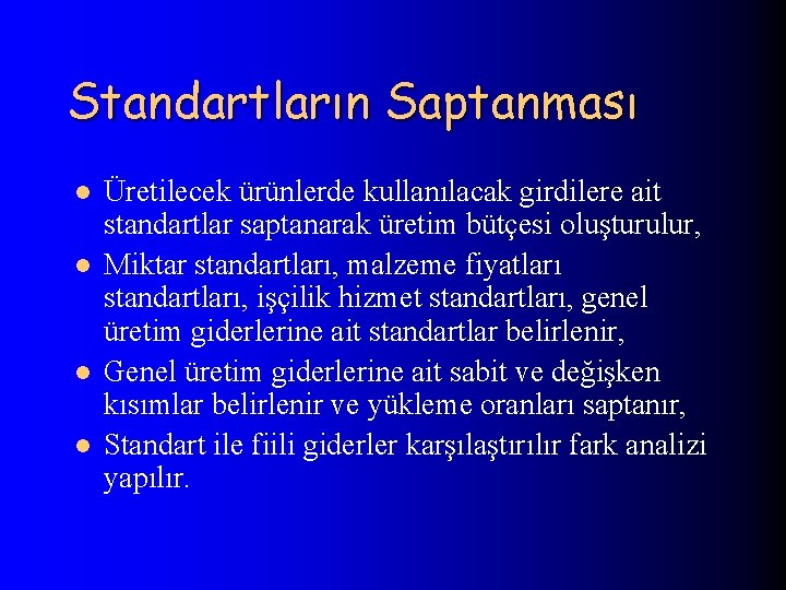 Standartların Saptanması l l Üretilecek ürünlerde kullanılacak girdilere ait standartlar saptanarak üretim bütçesi oluşturulur,