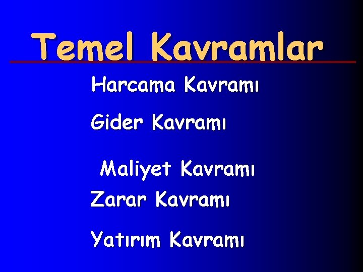 Temel Kavramlar Harcama Kavramı Gider Kavramı Maliyet Kavramı Zarar Kavramı Yatırım Kavramı 