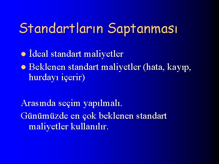 Standartların Saptanması İdeal standart maliyetler l Beklenen standart maliyetler (hata, kayıp, hurdayı içerir) l